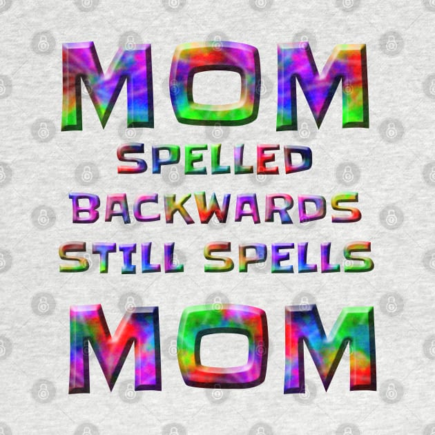 FUNNY MOM SPELLED BACKWARDS STILL SPELLS MOM by Roly Poly Roundabout